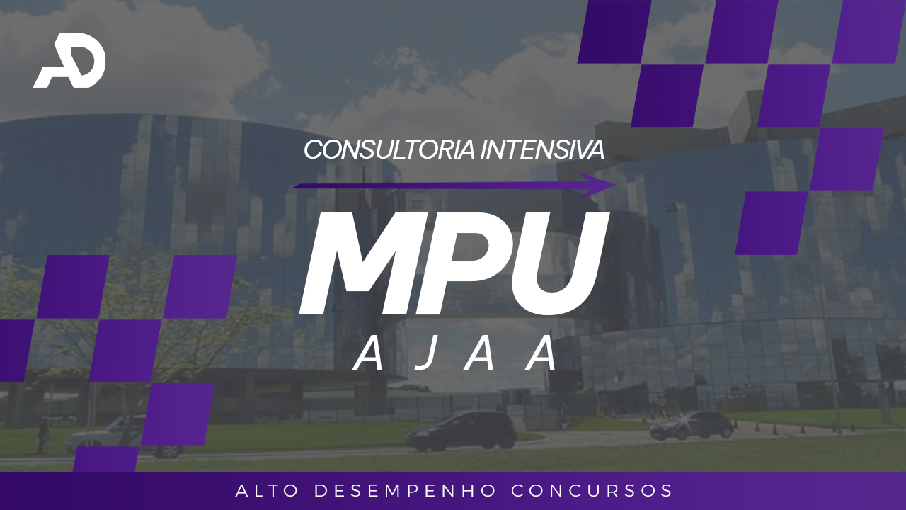 CONSULTORIA INTENSIVA: MPU ANALISTA ADMINISTRATIVO (AJAA)  